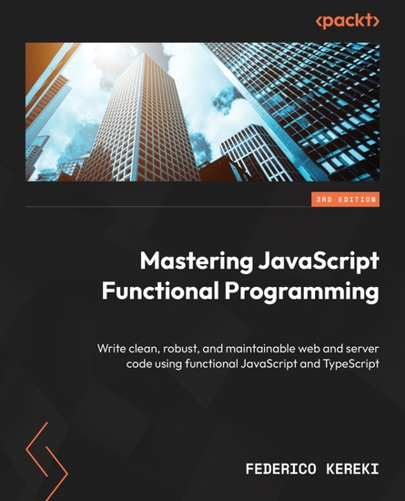 Mastering JavaScript Functional Programming - Write clean robust and maintainable web and server code using functional JavaScript and TypeScript - cover