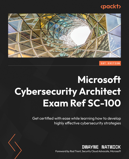 Microsoft Cybersecurity Architect Exam Ref SC-100 - Get certified with ease while learning how to develop highly effective cybersecurity strategies - cover