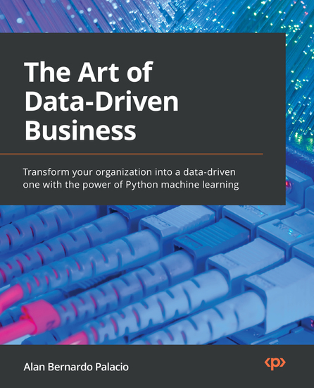The Art of Data-Driven Business - Transform your organization into a data-driven one with the power of Python machine learning - cover