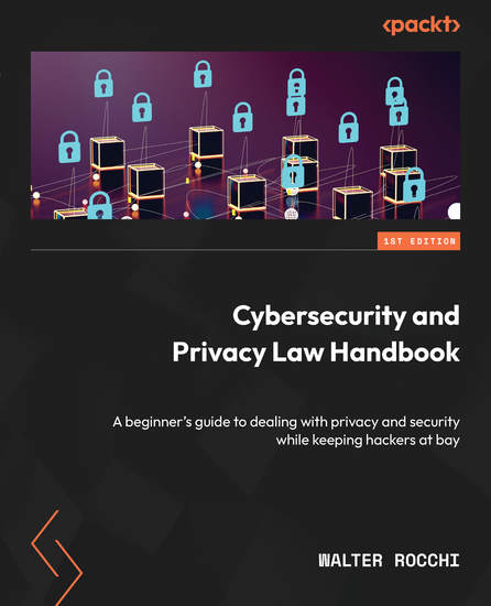 Cybersecurity and Privacy Law Handbook - A beginner's guide to dealing with privacy and security while keeping hackers at bay - cover