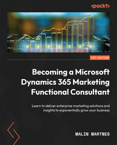 Becoming a Microsoft Dynamics 365 Marketing Functional Consultant - Learn to deliver enterprise marketing solutions and insights to exponentially grow your business - cover