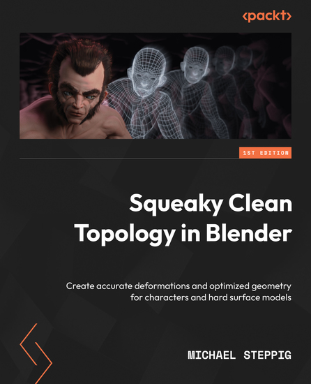 Squeaky Clean Topology in Blender - Create accurate deformations and optimized geometry for characters and hard surface models - cover