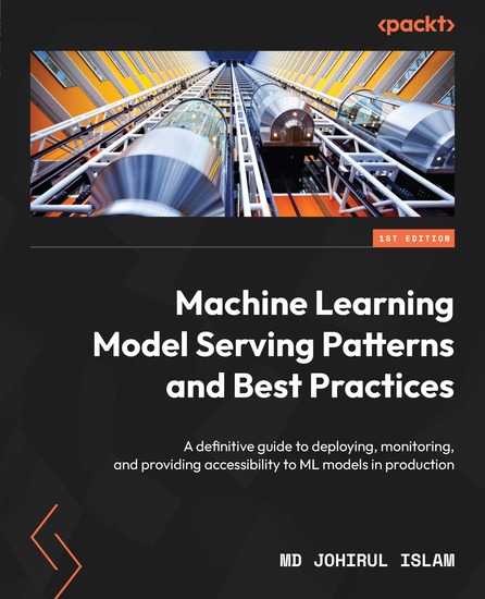 Machine Learning Model Serving Patterns and Best Practices - A definitive guide to deploying monitoring and providing accessibility to ML models in production - cover