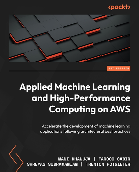 Applied Machine Learning and High-Performance Computing on AWS - Accelerate the development of machine learning applications following architectural best practices - cover