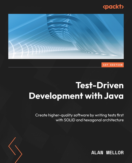 Test-Driven Development with Java - Create higher-quality software by writing tests first with SOLID and hexagonal architecture - cover