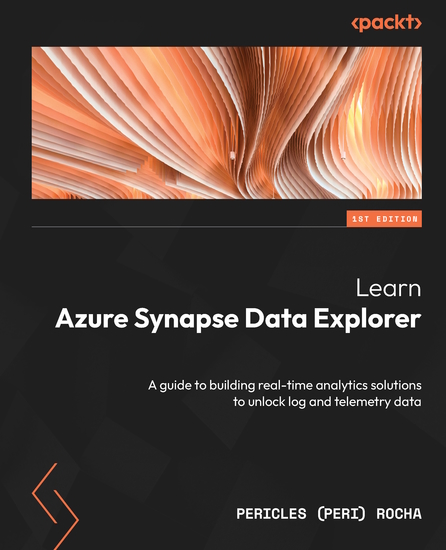 Learn Azure Synapse Data Explorer - A guide to building real-time analytics solutions to unlock log and telemetry data - cover