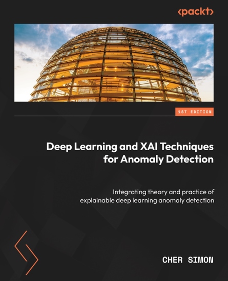 Deep Learning and XAI Techniques for Anomaly Detection - Integrate the theory and practice of deep anomaly explainability - cover