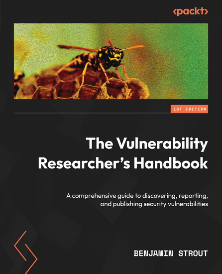 The Vulnerability Researcher's Handbook - A comprehensive guide to discovering reporting and publishing security vulnerabilities - cover