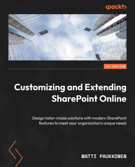 Customizing and Extending SharePoint Online - Design tailor-made solutions with modern SharePoint features to meet your organization's unique needs - cover