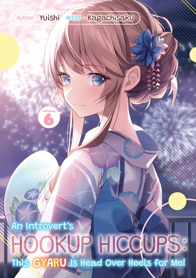 An Introvert's Hookup Hiccups: This Gyaru Is Head Over Heels for Me! Volume 6 - cover