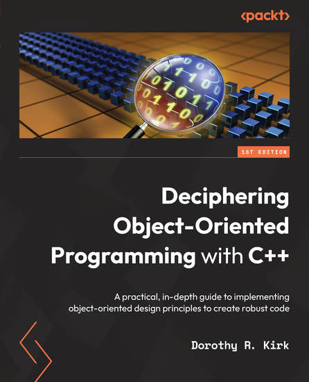 Deciphering Object-Oriented Programming with C++ - A practical in-depth guide to implementing object-oriented design principles to create robust code - cover