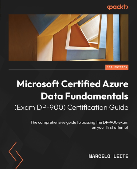 Microsoft Certified Azure Data Fundamentals (Exam DP-900) Certification Guide - The comprehensive guide to passing the DP-900 exam on your first attempt - cover
