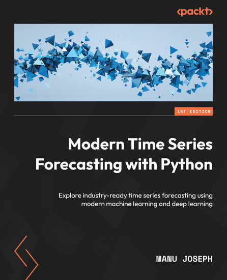 Modern Time Series Forecasting with Python - Explore industry-ready time series forecasting using modern machine learning and deep learning - cover