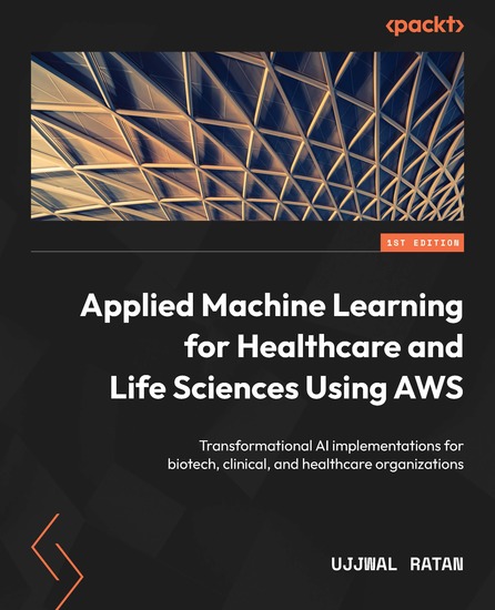 Applied Machine Learning for Healthcare and Life Sciences Using AWS - Transformational AI implementations for biotech clinical and healthcare organizations - cover