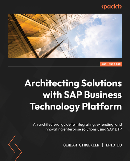 Architecting Solutions with SAP Business Technology Platform - An architectural guide to integrating extending and innovating enterprise solutions using SAP BTP - cover