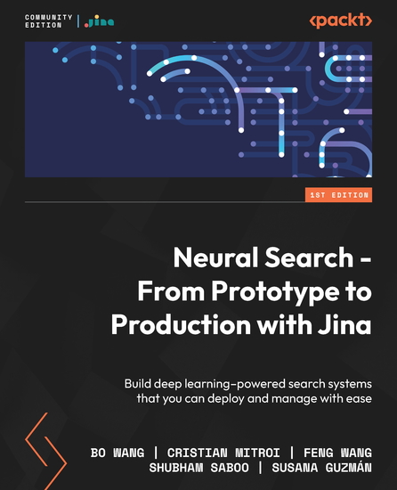 Neural Search - From Prototype to Production with Jina - Build deep learning–powered search systems that you can deploy and manage with ease - cover