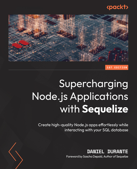 Supercharging Nodejs Applications with Sequelize - Create high-quality Nodejs apps effortlessly while interacting with your SQL database - cover