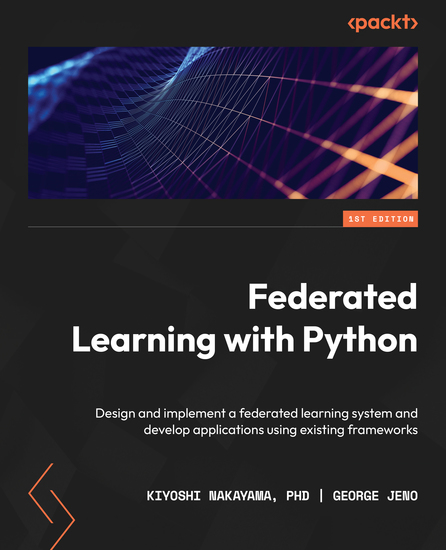 Federated Learning with Python - Design and implement a federated learning system and develop applications using existing frameworks - cover