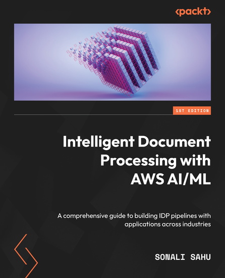 Intelligent Document Processing with AWS AI ML - A comprehensive guide to building IDP pipelines with applications across industries - cover