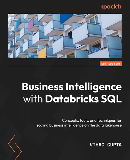 Business Intelligence with Databricks SQL - Concepts tools and techniques for scaling business intelligence on the data lakehouse - cover