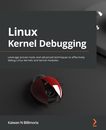 Linux Kernel Debugging - Leverage proven tools and advanced techniques to effectively debug Linux kernels and kernel modules - cover