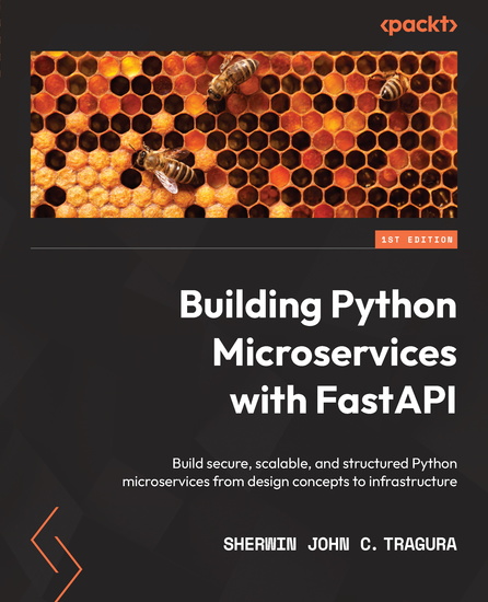 Building Python Microservices with FastAPI - Build secure scalable and structured Python microservices from design concepts to infrastructure - cover