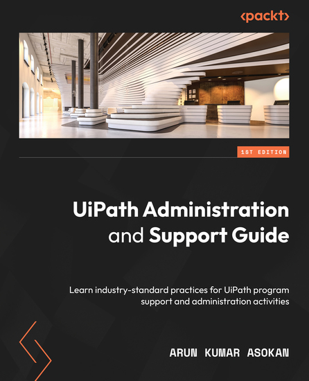 UiPath Administration and Support Guide - Learn industry-standard practices for UiPath program support and administration activities - cover