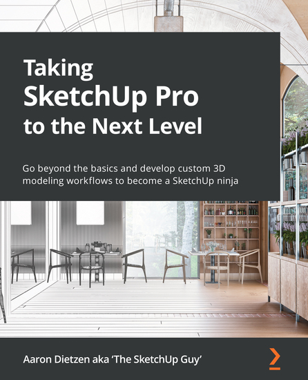 Taking SketchUp Pro to the Next Level - Go beyond the basics and develop custom 3D modeling workflows to become a SketchUp ninja - cover