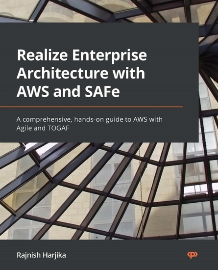 Realize Enterprise Architecture with AWS and SAFe - A comprehensive hands-on guide to AWS with Agile and TOGAF - cover