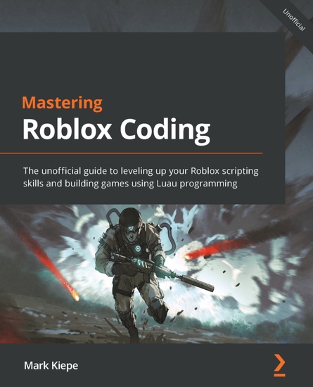 Mastering Roblox Coding - The unofficial guide to leveling up your Roblox scripting skills and building games using Luau programming - cover