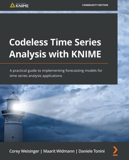Codeless Time Series Analysis with KNIME - A practical guide to implementing forecasting models for time series analysis applications - cover