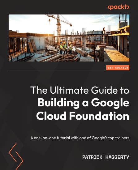 The Ultimate Guide to Building a Google Cloud Foundation - A one-on-one tutorial with one of Google's top trainers - cover