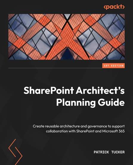 SharePoint Architect's Planning Guide - Create reusable architecture and governance to support collaboration with SharePoint and Microsoft 365 - cover