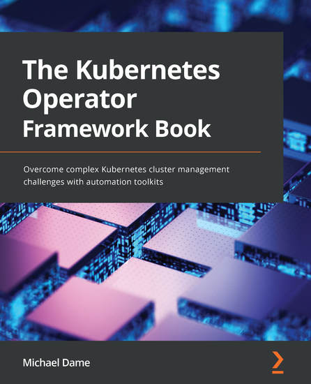 The Kubernetes Operator Framework Book - Overcome complex Kubernetes cluster management challenges with automation toolkits - cover