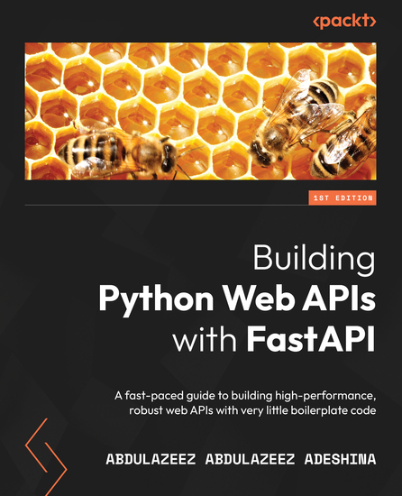 Building Python Web APIs with FastAPI - A fast-paced guide to building high-performance robust web APIs with very little boilerplate code - cover