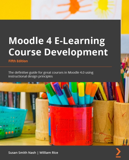 Moodle 4 E-Learning Course Development - The definitive guide to creating great courses in Moodle 40 using instructional design principles - cover