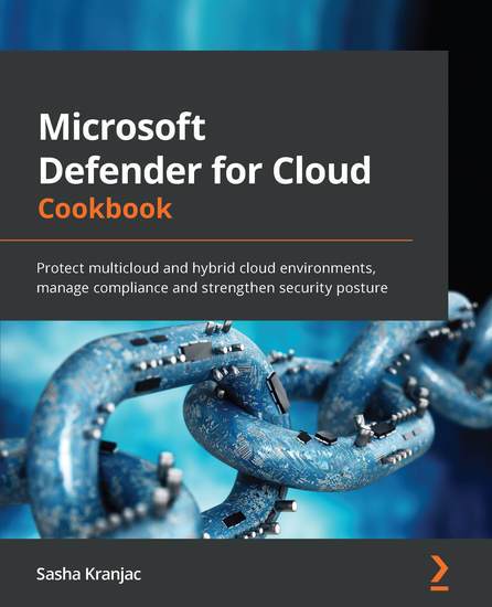 Microsoft Defender for Cloud Cookbook - Protect multicloud and hybrid cloud environments manage compliance and strengthen security posture - cover