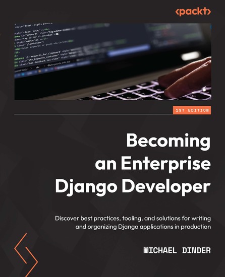 Becoming an Enterprise Django Developer - Discover best practices tooling and solutions for writing and organizing Django applications in production - cover