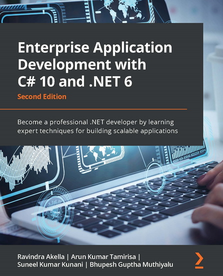 Enterprise Application Development with C# 10 and NET 6 - Become a professional NET developer by learning expert techniques for building scalable applications - cover