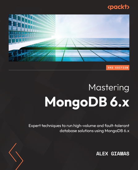 Mastering MongoDB 6x - Expert techniques to run high-volume and fault-tolerant database solutions using MongoDB 6x - cover