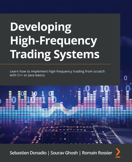 Developing High-Frequency Trading Systems - Learn how to implement high-frequency trading from scratch with C++ or Java basics - cover