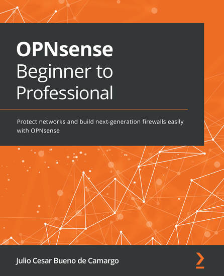 OPNsense Beginner to Professional - Protect networks and build next-generation firewalls easily with OPNsense - cover