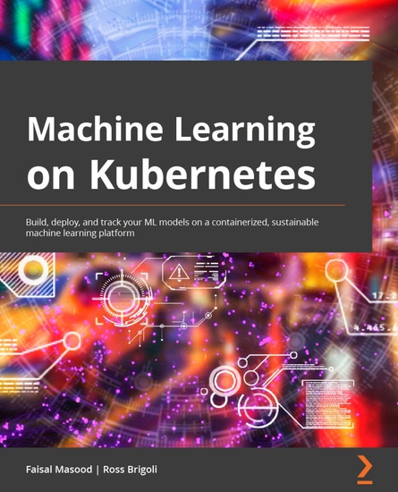 Machine Learning on Kubernetes - A practical handbook for building and using a complete open source machine learning platform on Kubernetes - cover
