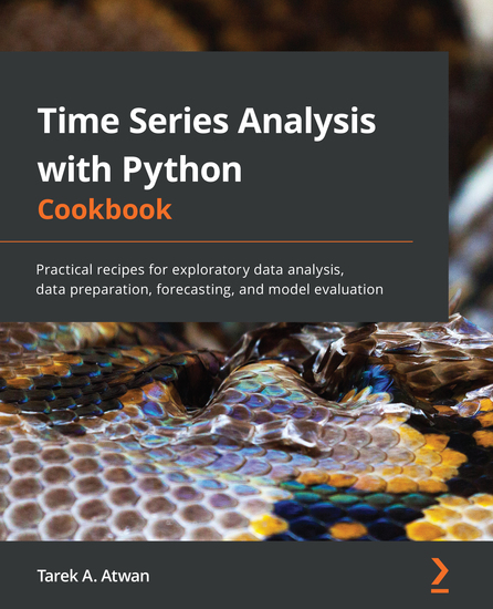Time Series Analysis with Python Cookbook - Practical recipes for exploratory data analysis data preparation forecasting and model evaluation - cover