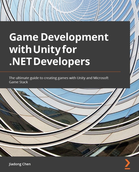 Game Development with Unity for NET Developers - The ultimate guide to creating games with Unity and Microsoft Game Stack - cover