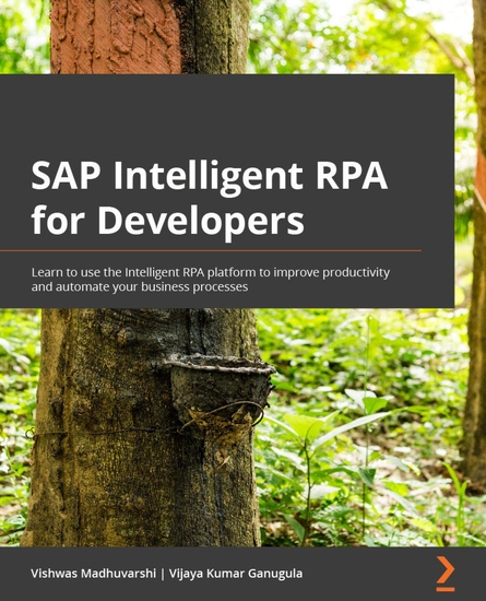 SAP Intelligent RPA for Developers - Automate business processes using SAP Intelligent RPA and learn the migration path to SAP Process Automation - cover