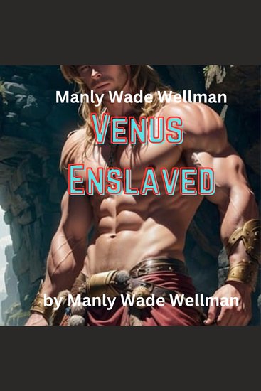 Manly Wade Wellman: Venus Enslaved - cover