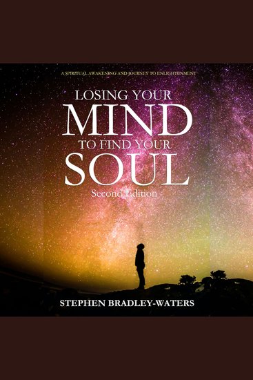 Losing Your Mind to Find Your Soul: Second Edition - A Spiritual Awakening and Journey to Enlightenment - cover