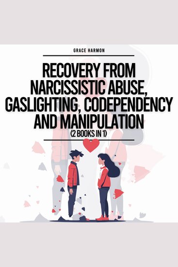 Recovery From Narcissistic Abuse Gaslighting Codependency And Manipulation (2 Books in 1): Understand A Narcissists Dark Psychology + Escape Toxic Family Members & Relationships - cover