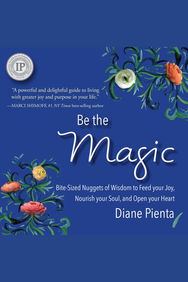 Be the Magic - Bite-Sized Nuggets of Wisdom to Feed Your Joy Nourish Your Soul and Open Your Heart - cover